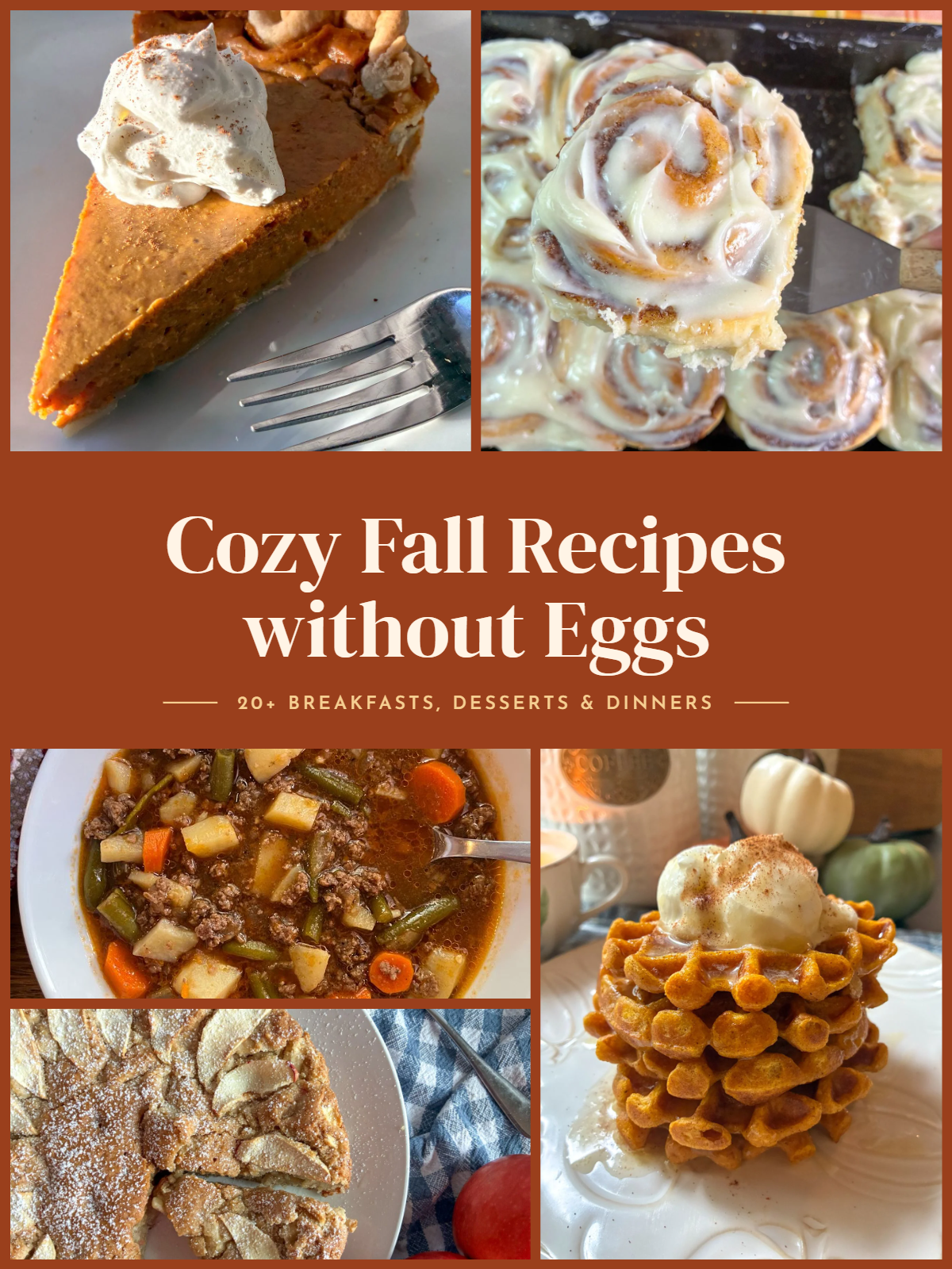 Cozy fall recipes without eggs collage with pumpkin pie, cinnamon rolls, hamburger potato soup, apple cake, and pumpkin spice waffles